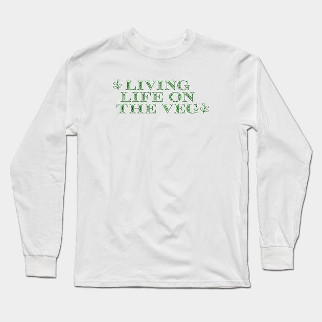 Living Life on the Veg Long Sleeve T-Shirt by TheWildOrchid